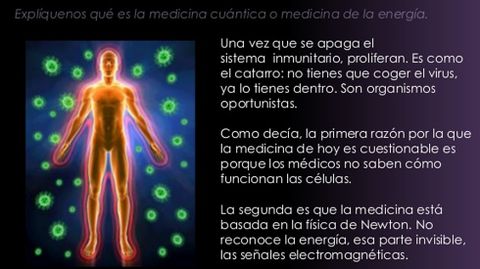 Medicina cuántica | El estado vibratorio fisiológico. Postula que el cuerpo está controlado y regulado por la energía del sistema humano. La terapéutica busca restablecer el estado vibratorio fisiológico de lo que se denomina cuerpo mecánico cuántico. Solemne estupidez.